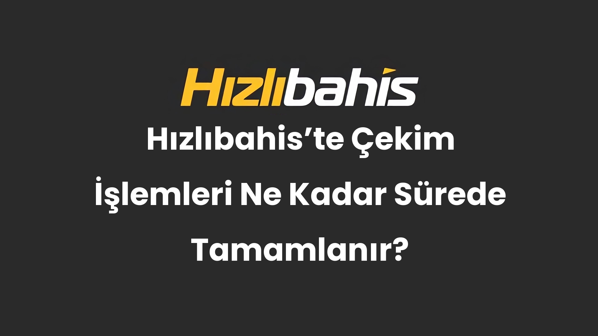 Hızlıbahis’te Çekim İşlemleri Ne Kadar Sürede Tamamlanır?