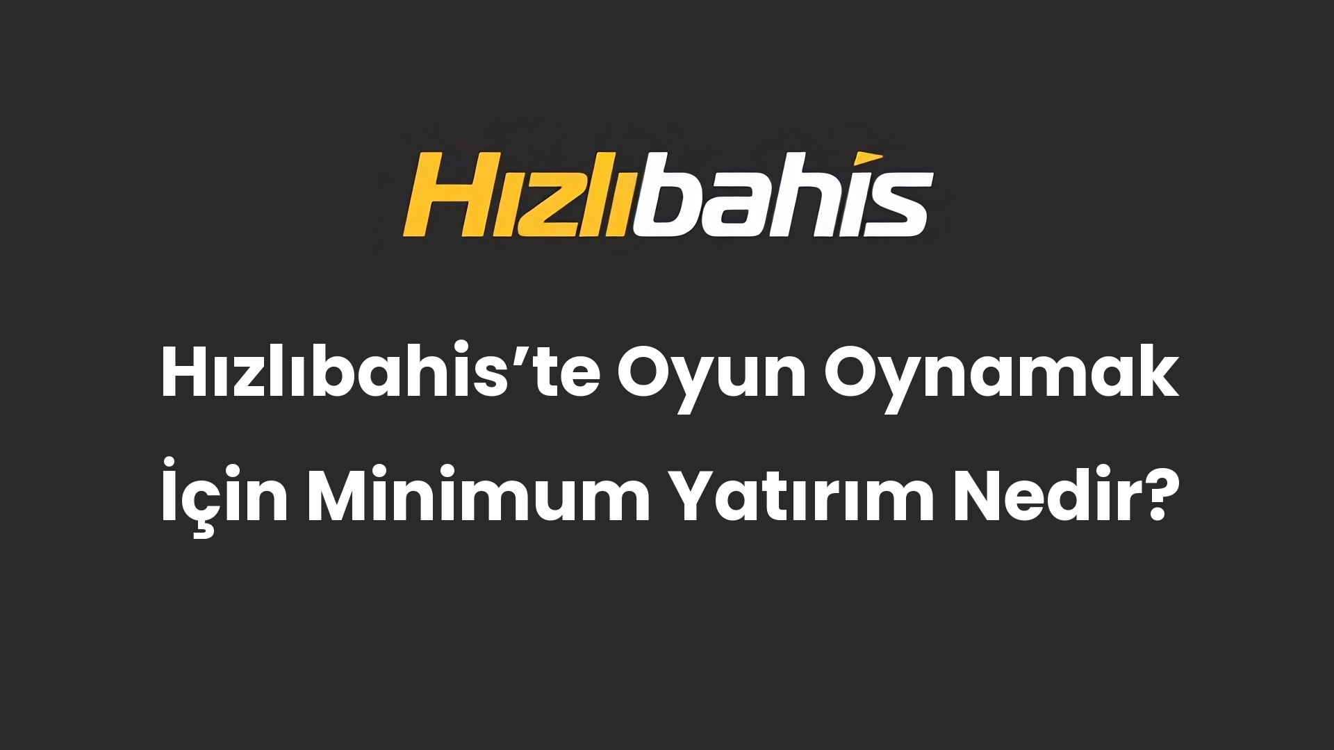 Hızlıbahis’te Oyun Oynamak İçin Minimum Yatırım Nedir?