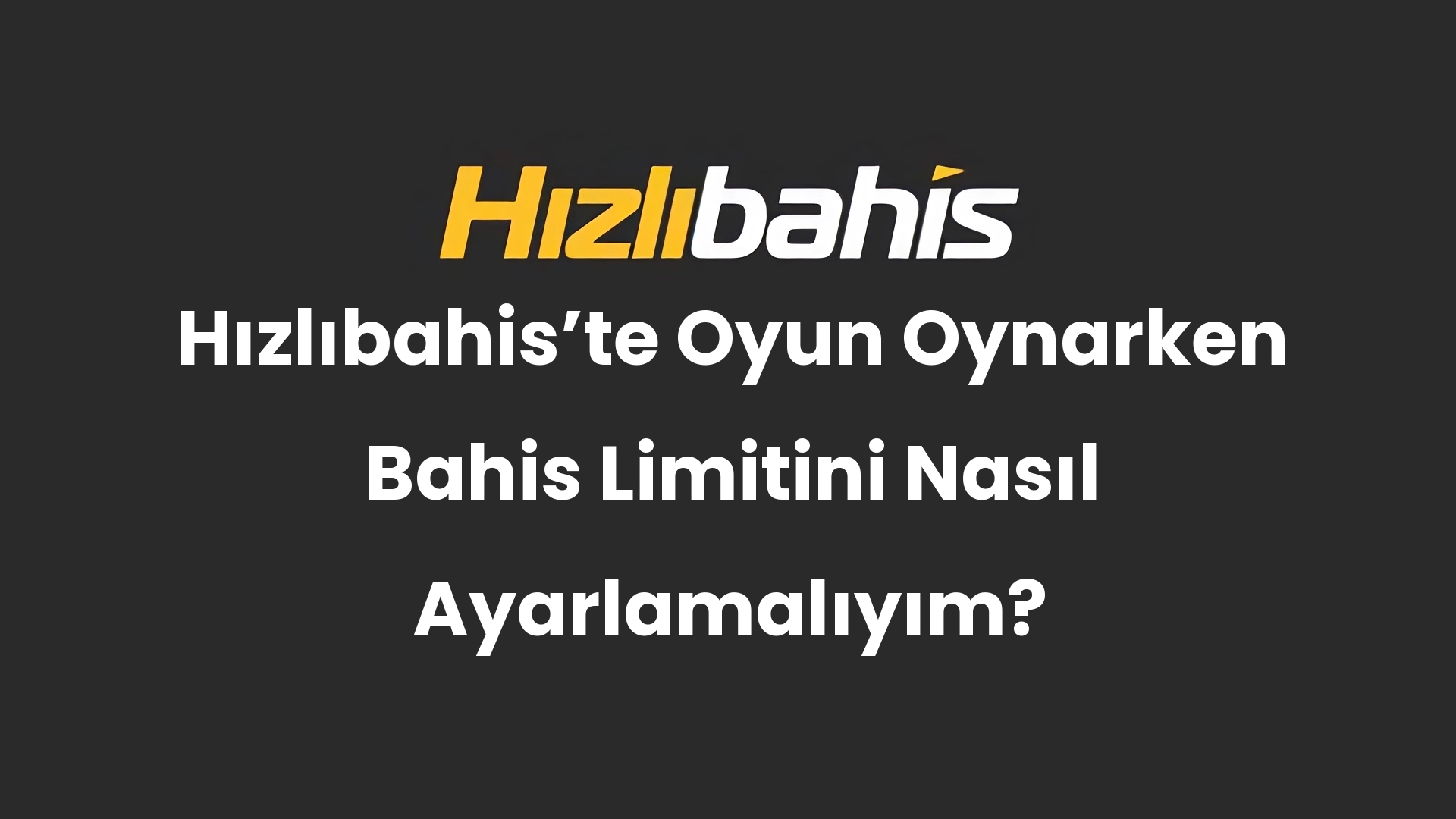 Hızlıbahis’te Oyun Oynarken Bahis Limitini Nasıl Ayarlamalıyım?