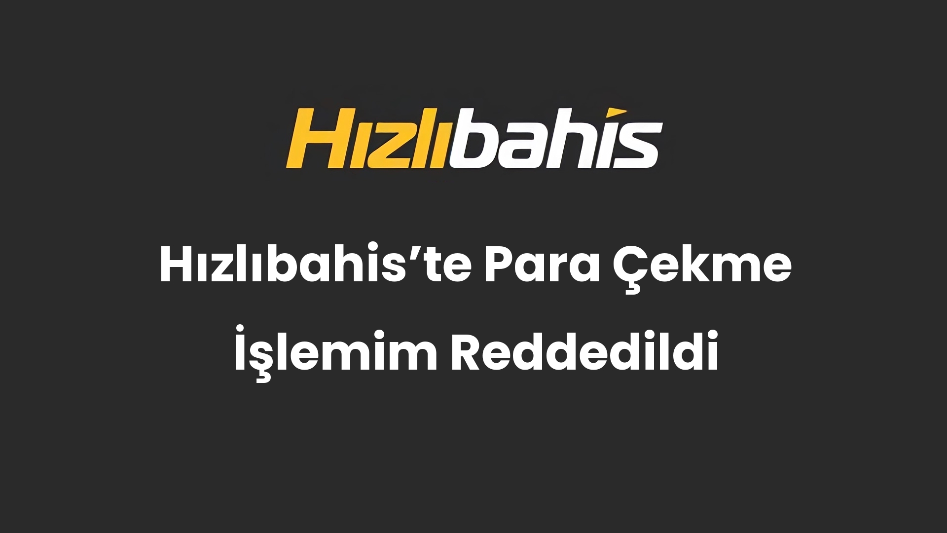 Hızlıbahis’te Para Çekme İşlemim Reddedildi