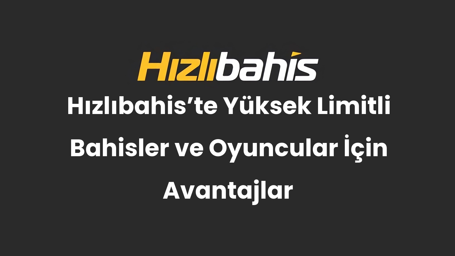 Hızlıbahis’te Yüksek Limitli Bahisler ve Oyuncular İçin Avantajlar