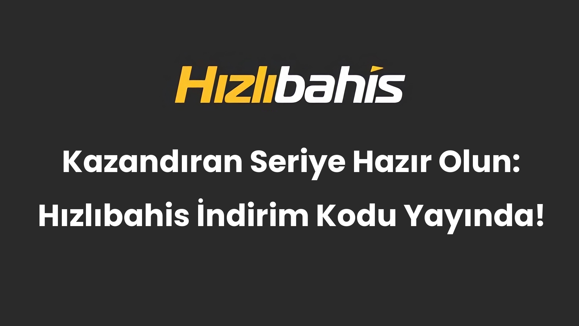 Kazandıran Seriye Hazır Olun: Hızlıbahis İndirim Kodu Yayında!