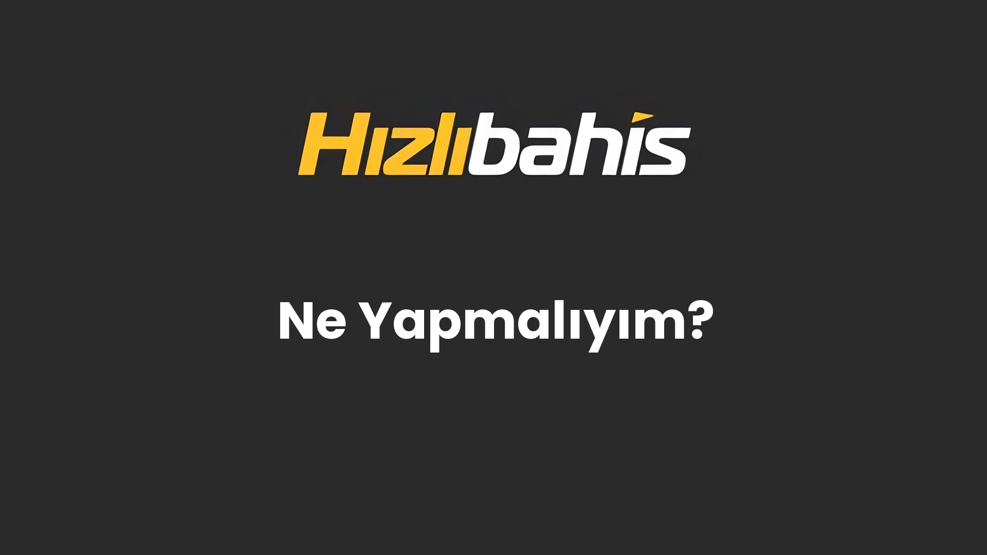 Ne Yapmalıyım?