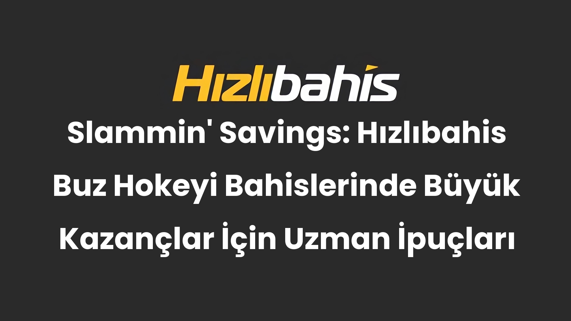 Slammin’ Savings: Hızlıbahis Buz Hokeyi Bahislerinde Büyük Kazançlar İçin Uzman İpuçları