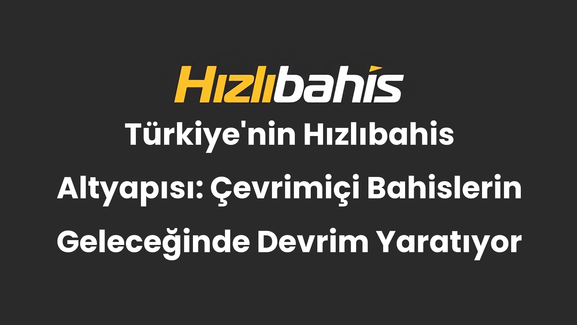 Türkiye’nin Hızlıbahis Altyapısı: Çevrimiçi Bahislerin Geleceğinde Devrim Yaratıyor