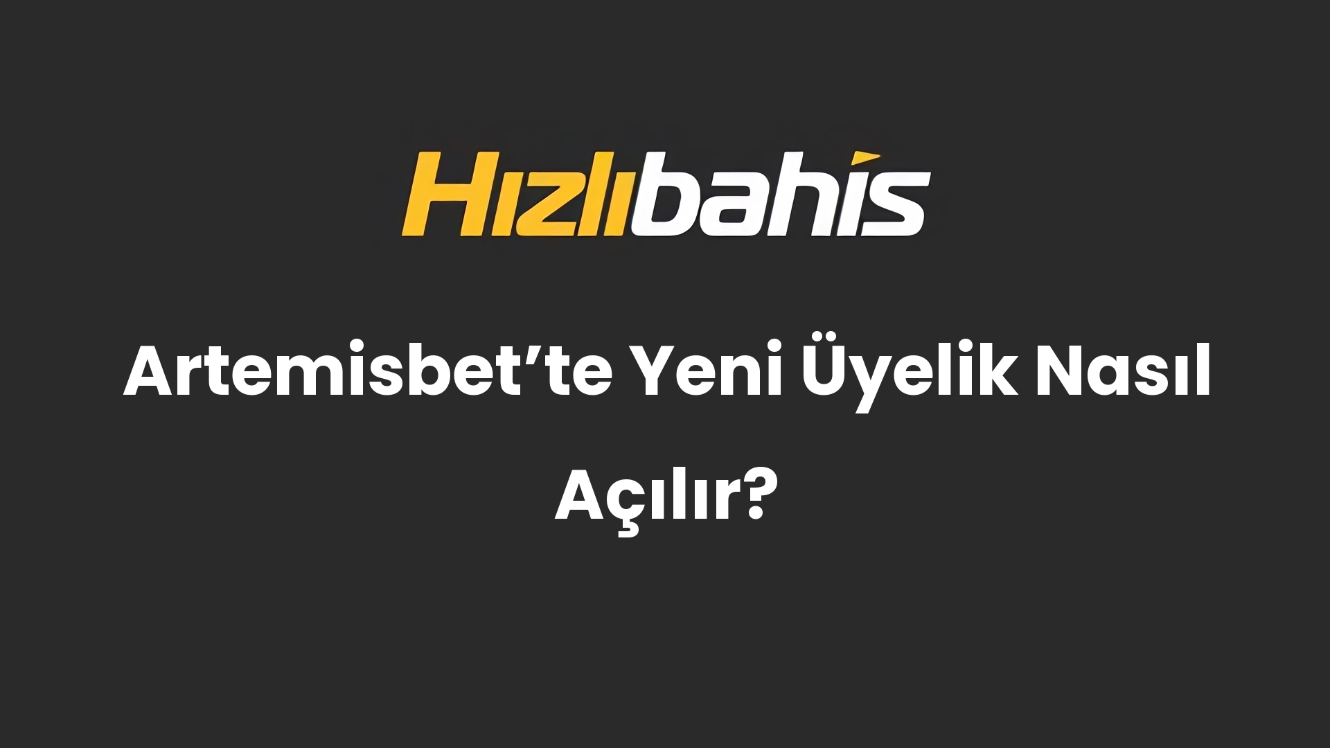 Artemisbetʼte Yeni Üyelik Nasıl Açılır?