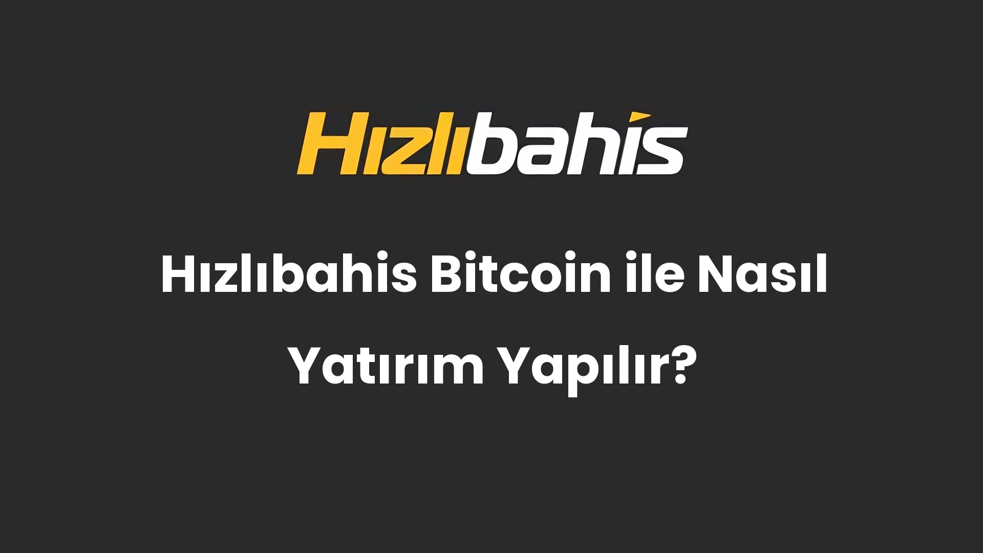 Hızlıbahis Bitcoin ile Nasıl Yatırım Yapılır?