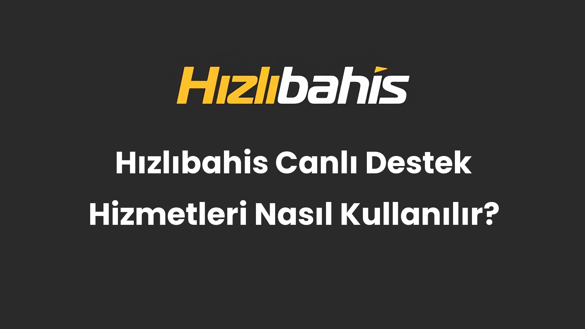 Hızlıbahis Canlı Destek Hizmetleri Nasıl Kullanılır?