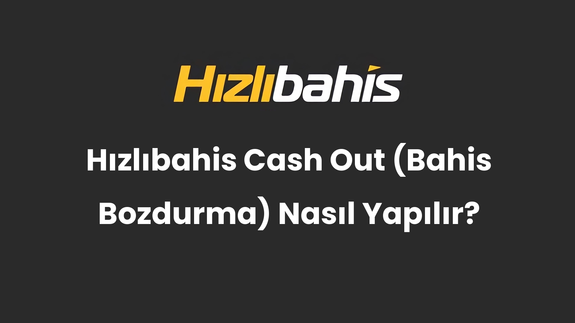 Hızlıbahis Cash Out (Bahis Bozdurma) Nasıl Yapılır?