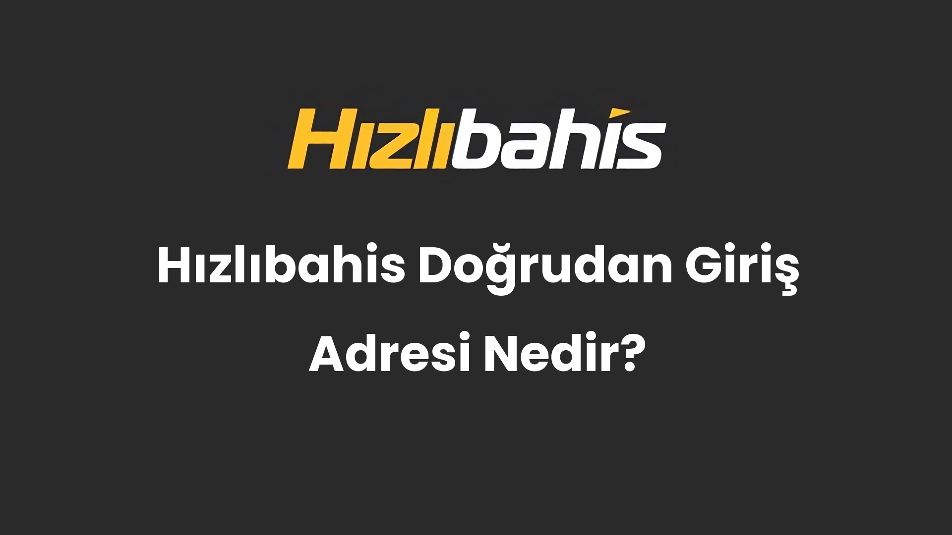 Hızlıbahis Doğrudan Giriş Adresi Nedir?