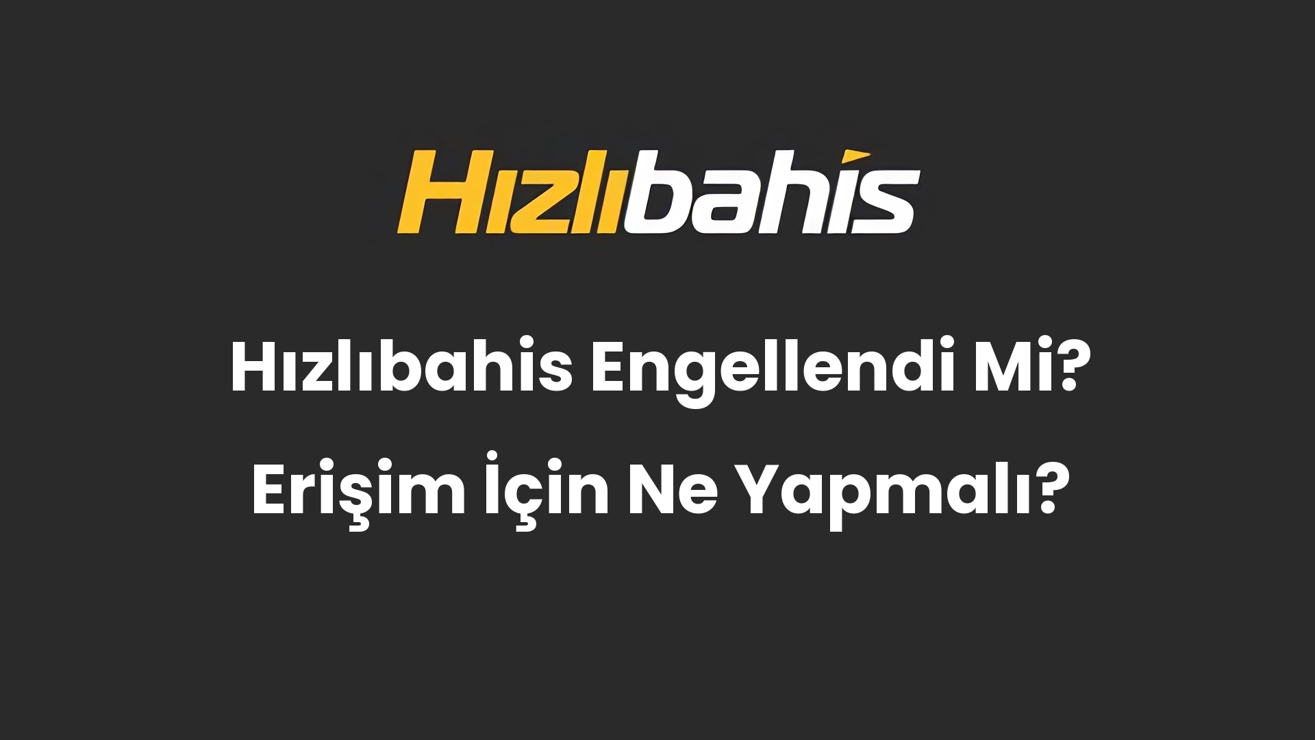 Hızlıbahis Engellendi Mi? Erişim İçin Ne Yapmalı?