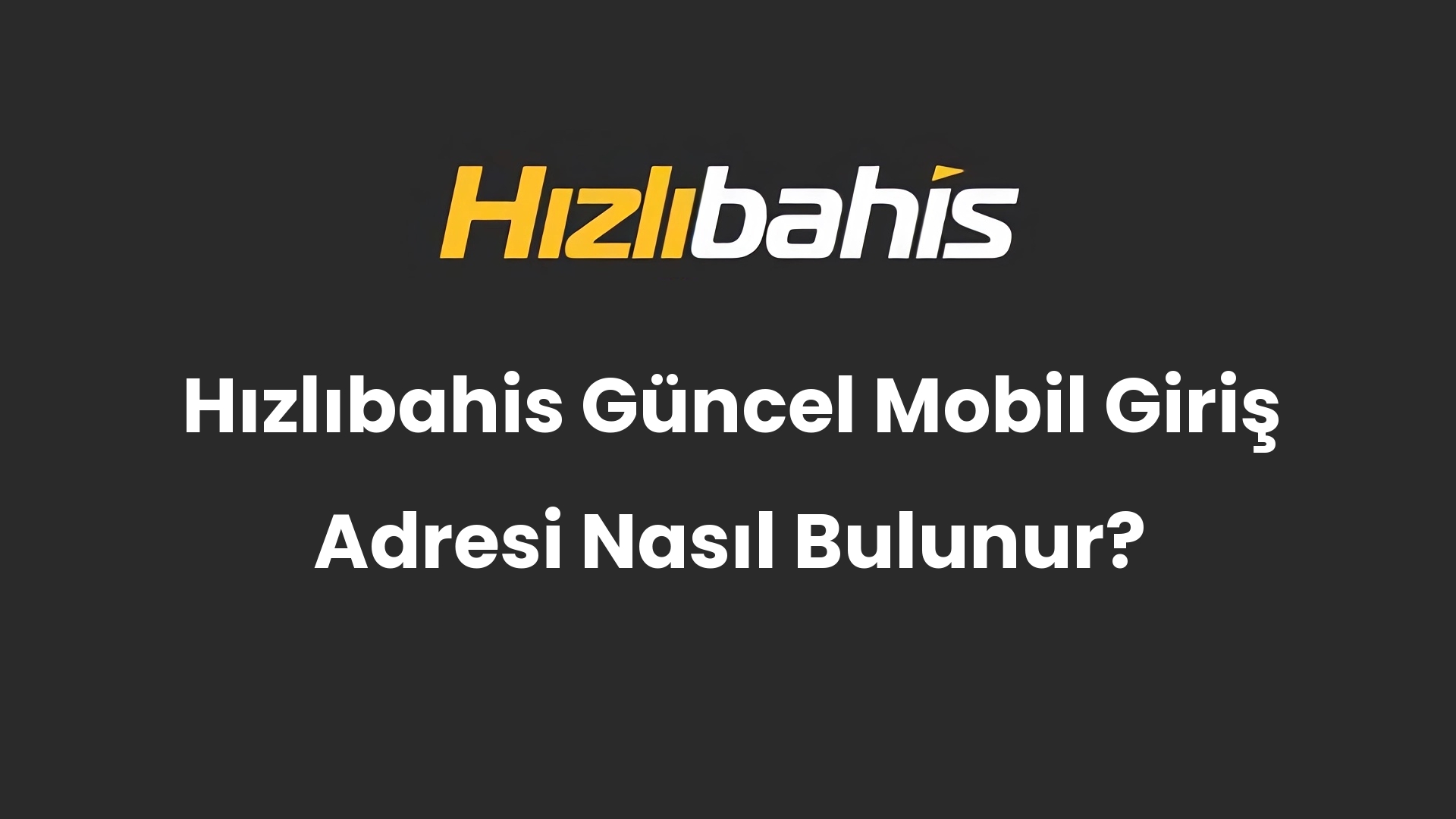 Hızlıbahis Güncel Mobil Giriş Adresi Nasıl Bulunur?