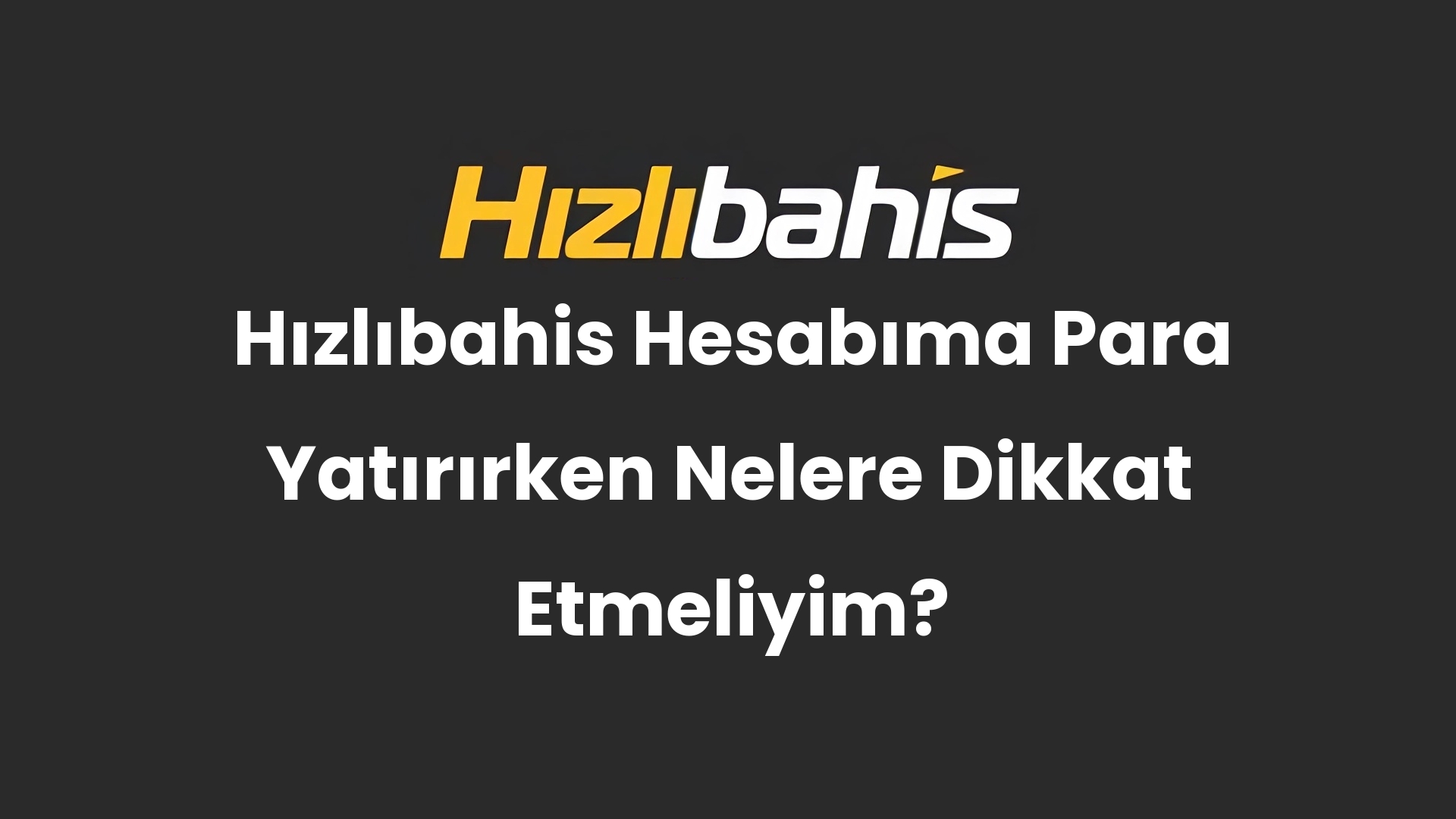 Hızlıbahis Hesabıma Para Yatırırken Nelere Dikkat Etmeliyim?