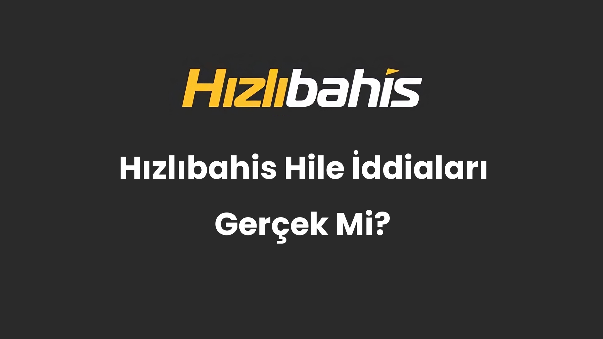 Hızlıbahis Hile İddiaları Gerçek Mi?