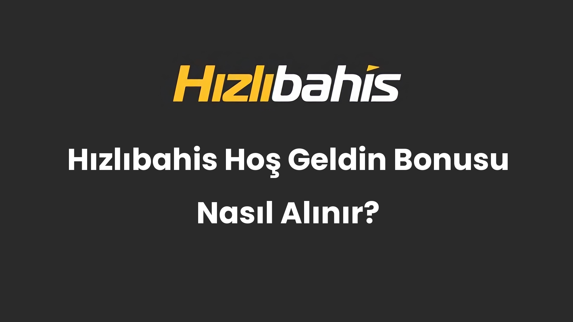 Hızlıbahis Hoş Geldin Bonusu Nasıl Alınır?