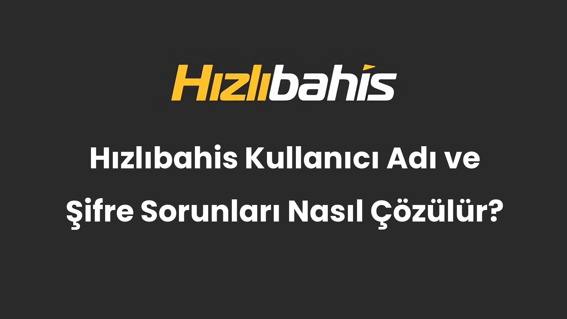 Hızlıbahis Kullanıcı Adı ve Şifre Sorunları Nasıl Çözülür?