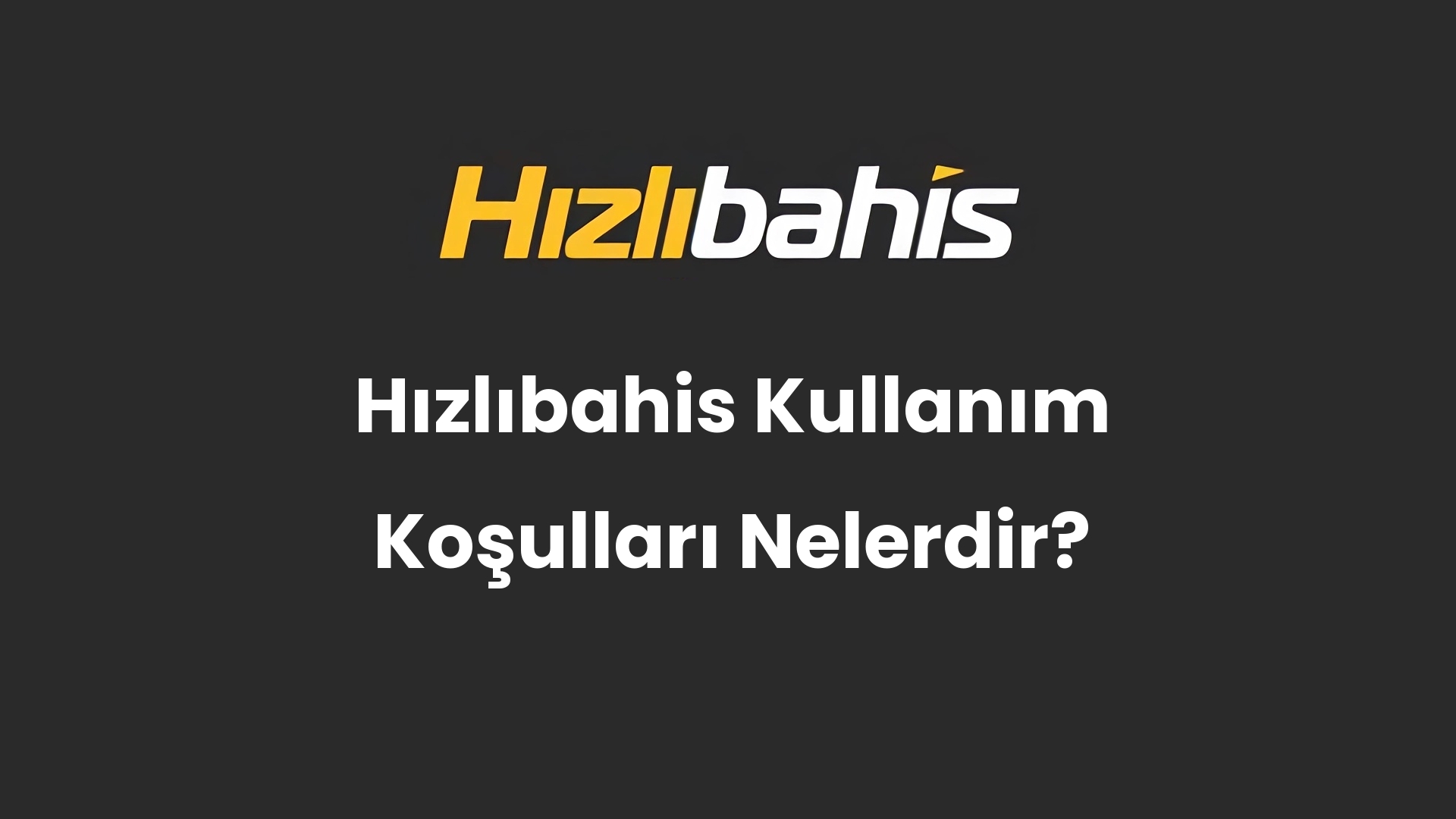 Hızlıbahis Kullanım Koşulları Nelerdir?