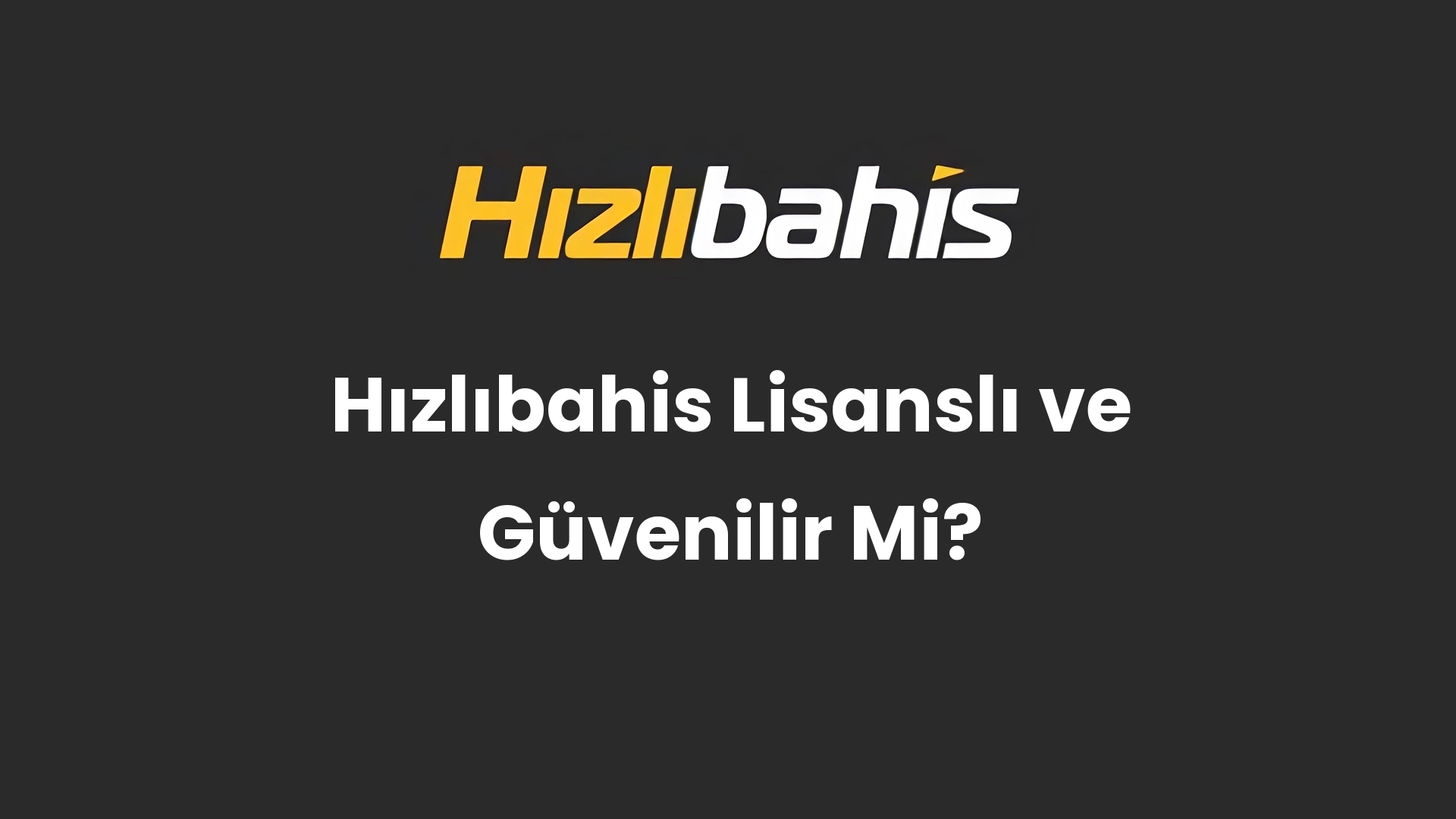 Hızlıbahis Lisanslı ve Güvenilir Mi?