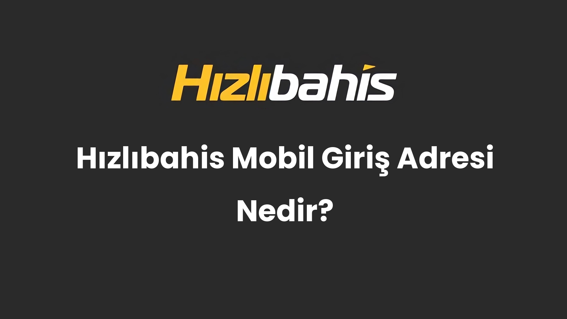 Hızlıbahis Mobil Giriş Adresi Nedir?