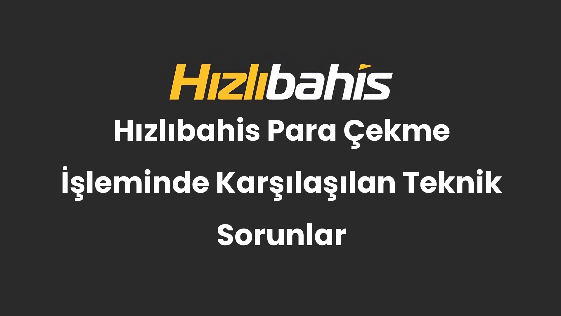 Hızlıbahis Para Çekme İşleminde Karşılaşılan Teknik Sorunlar