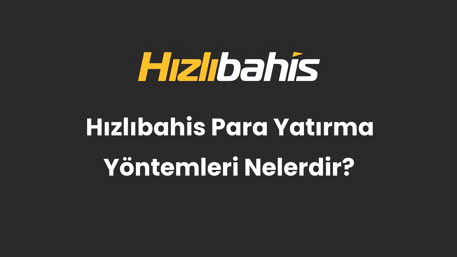 Hızlıbahis Para Yatırma Yöntemleri Nelerdir?