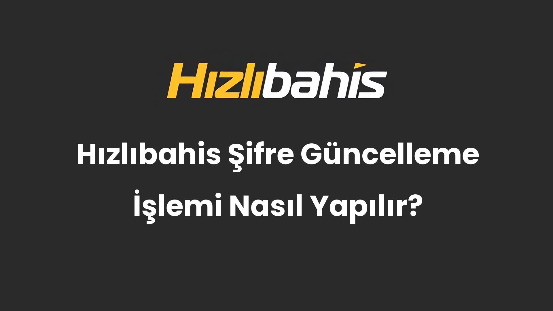 Hızlıbahis Şifre Güncelleme İşlemi Nasıl Yapılır?