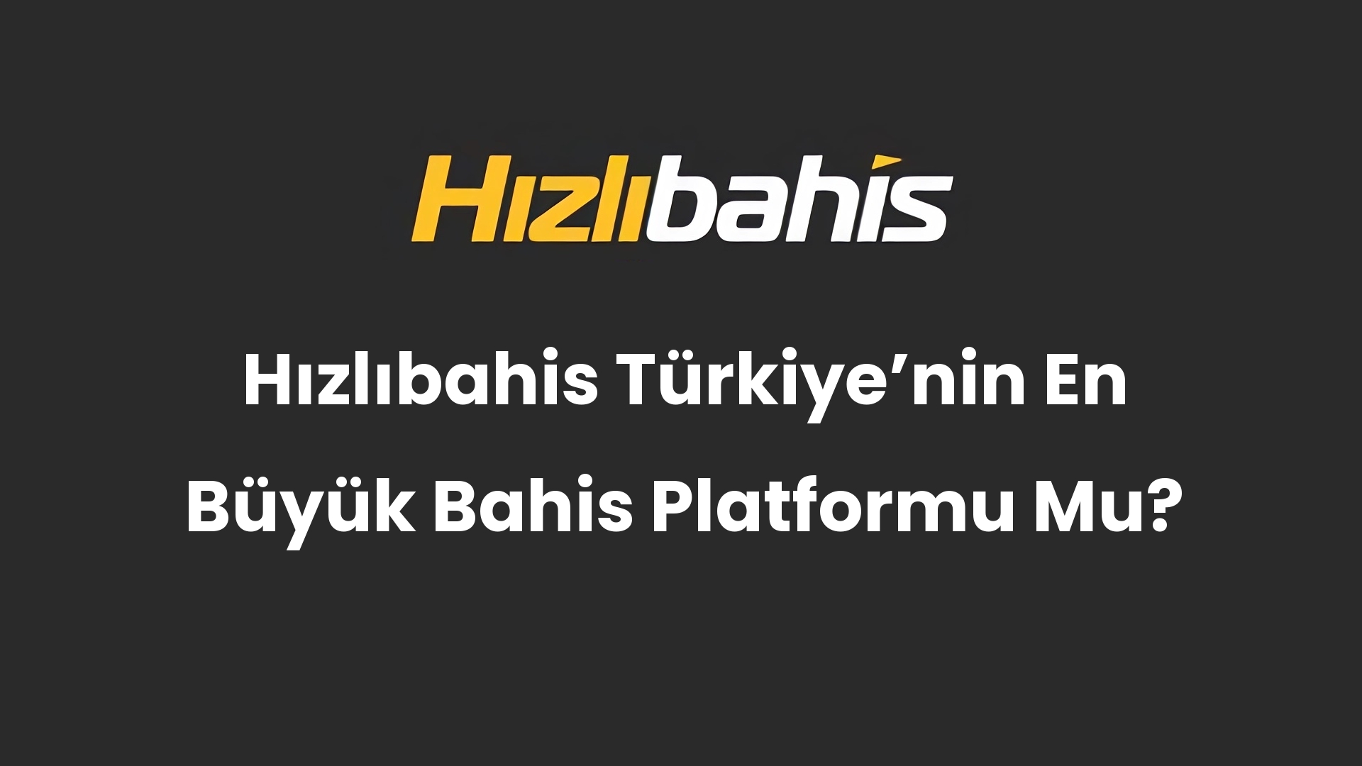 Hızlıbahis Türkiyeʼnin En Büyük Bahis Platformu Mu?