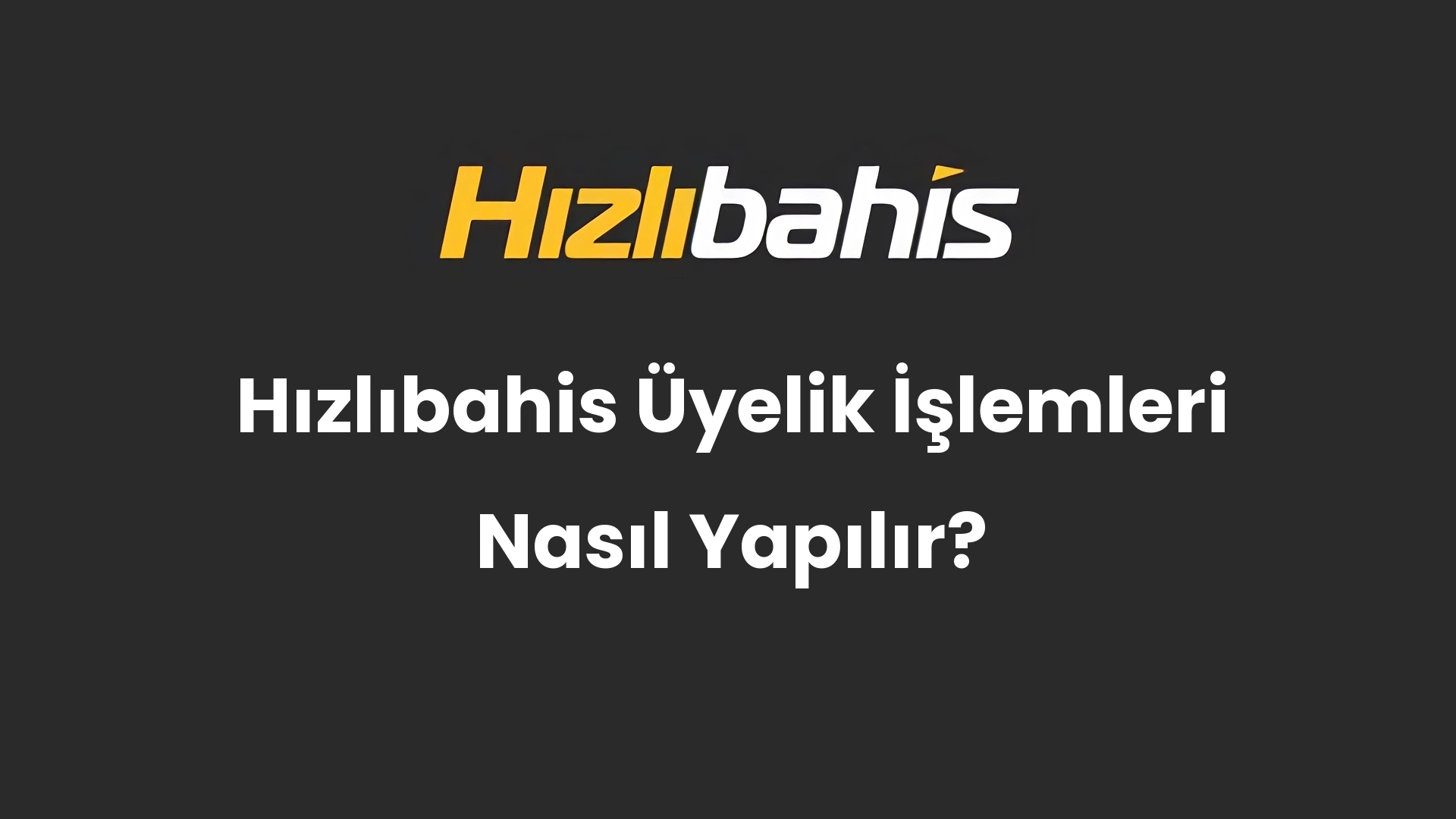 Hızlıbahis Üyelik İşlemleri Nasıl Yapılır?