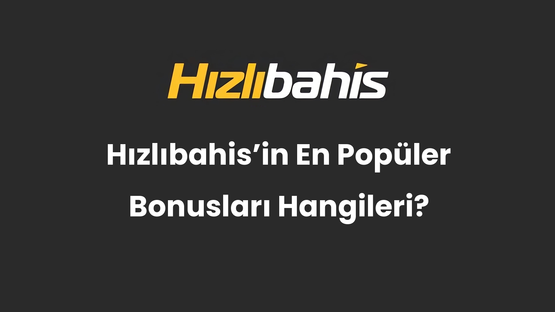 Hızlıbahis’in En Popüler Bonusları Hangileri?