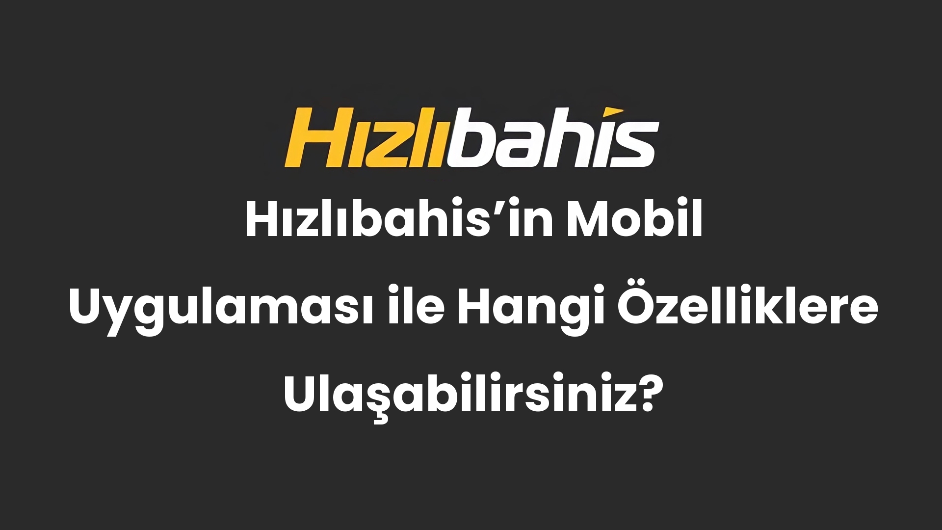 Hızlıbahis’in Mobil Uygulaması ile Hangi Özelliklere Ulaşabilirsiniz?