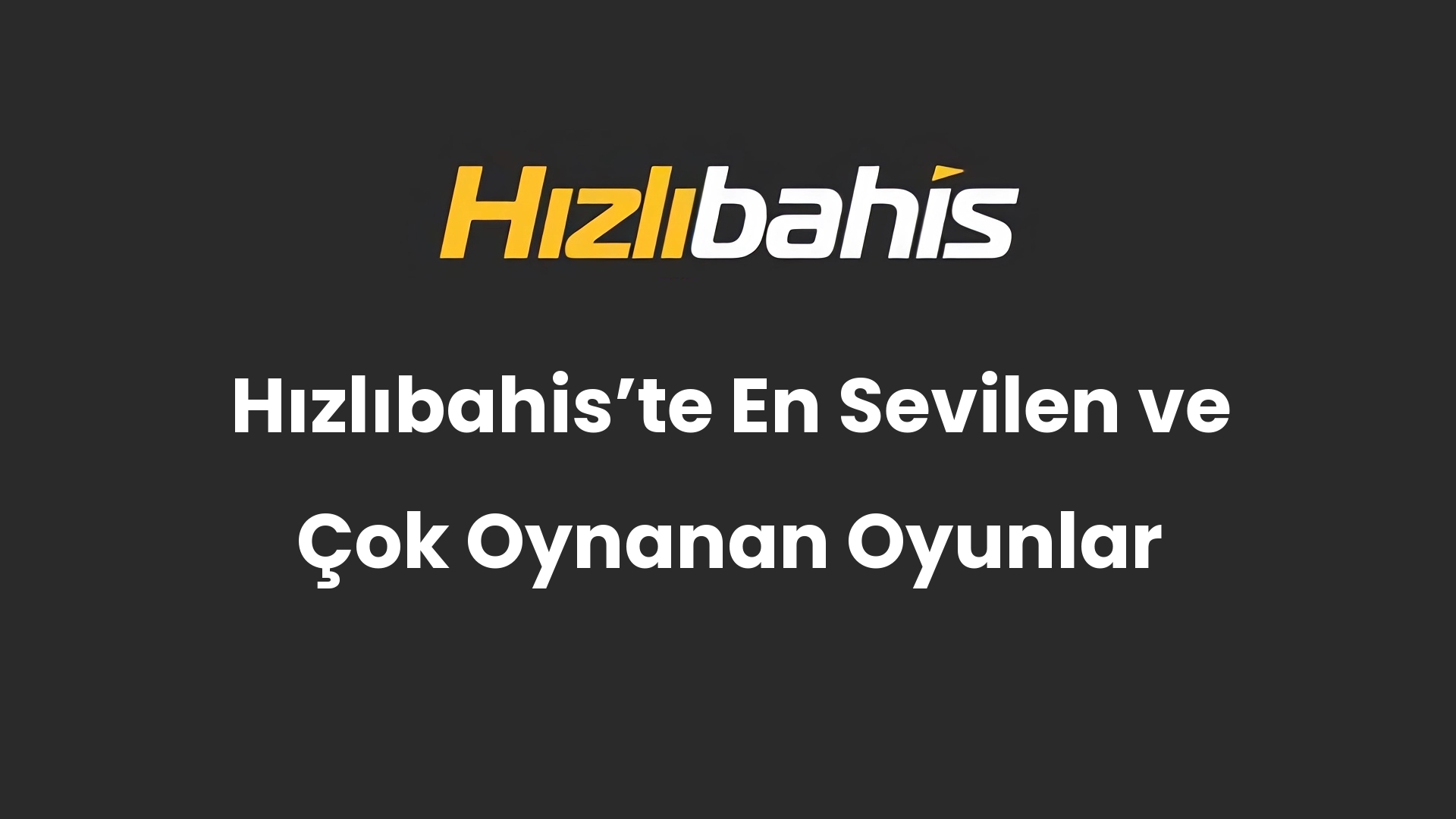 Hızlıbahis’te En Sevilen ve Çok Oynanan Oyunlar