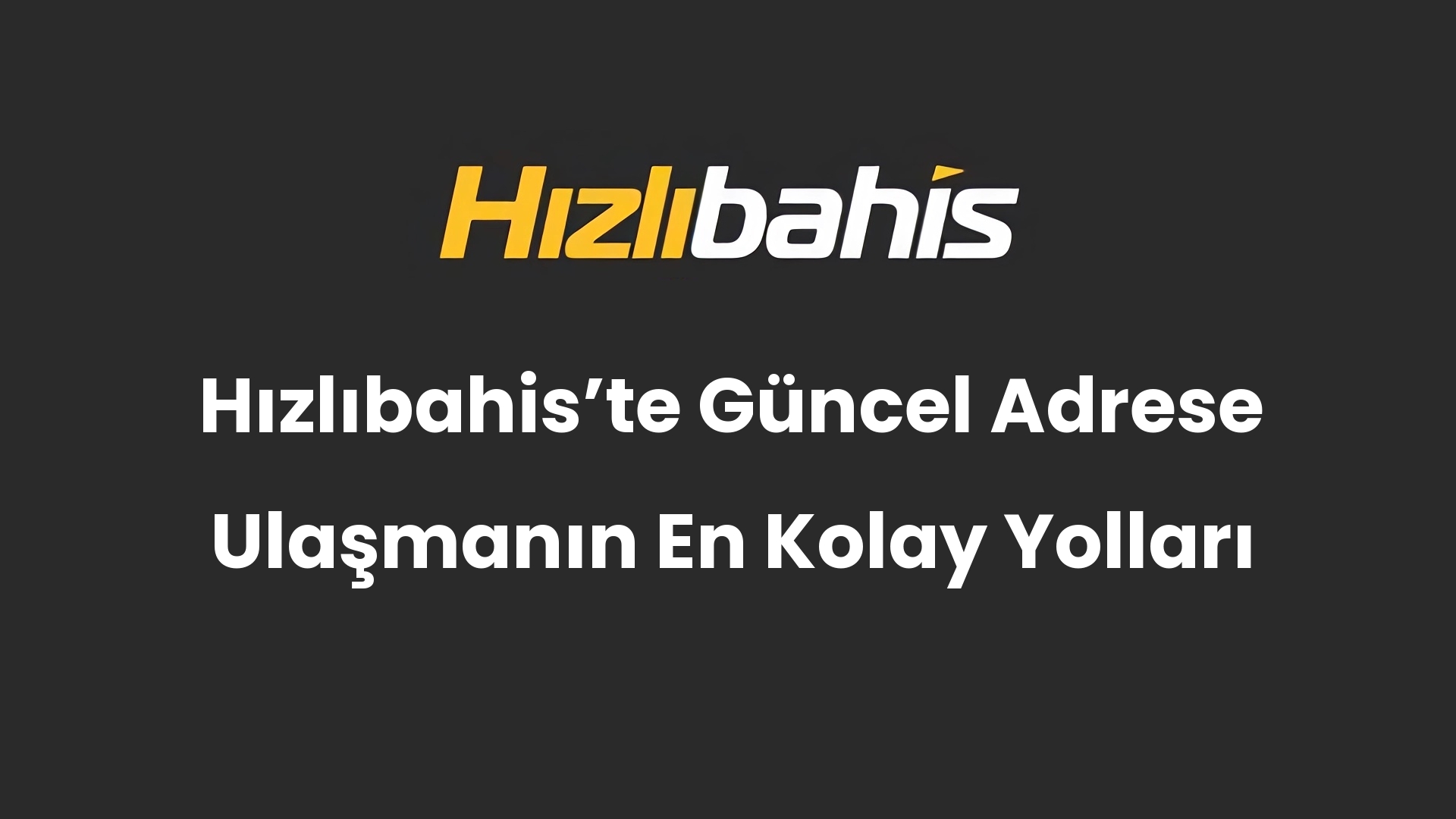 Hızlıbahis’te Güncel Adrese Ulaşmanın En Kolay Yolları