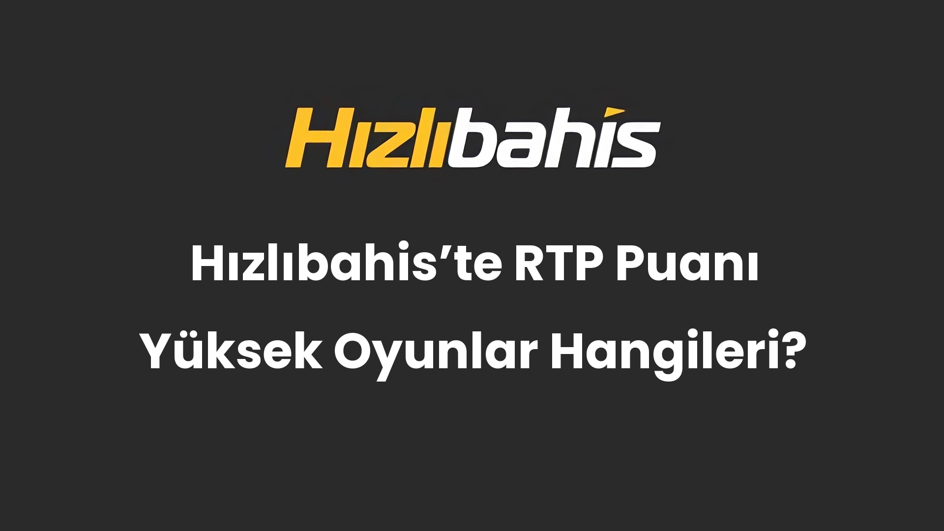 Hızlıbahis’te RTP Puanı Yüksek Oyunlar Hangileri?